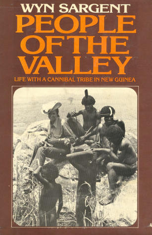 People of the Valley: Life With a Cannibal Tribe in New Guinea