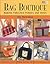 Bag Boutique: Making Fabulous Purses and Totes