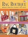 Bag Boutique: Making Fabulous Purses and Totes