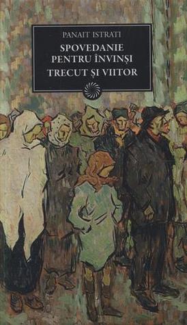Spovedanie pentru învinși. Trecut și viitor (Hardcover)