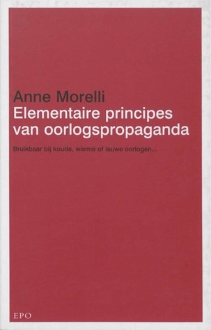Elementaire principes van oorlogspropaganda: bruikbaar in geval van koude, warme of lauwe oorlog...