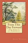 From This Day Forward - The Darcys of Pemberley by Joana Starnes From This Day Forward - The Darcys of Pemberley by Joana Starnes