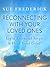 Reconnecting with Your Loved Ones: Eight Essential Steps to Heal Your Grief