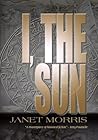 I the Sun by Janet E. Morris
