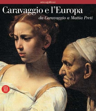 Caravaggio e l'Europa: Il movimento caravaggesco internazionale da Caravaggio a Mattia Preti (Paperback)