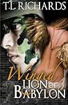 Winged Lion of Babylon by T.L. Richards