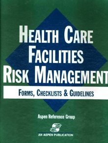 Health Care Facilities Risk Management: Forms, Checklists & Guidelines