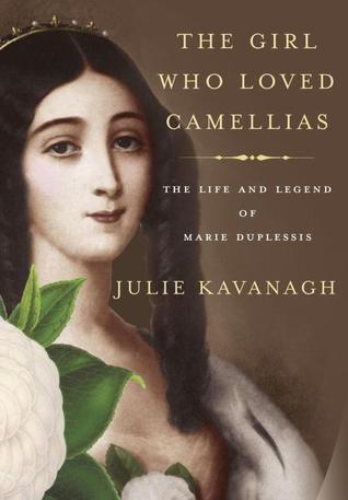 The Girl Who Loved Camellias: The Life and Legend of Marie Duplessis (Hardcover)