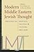 Modern Middle Eastern Jewish Thought: Writings on Identity, Politics, and Culture, 1893–1958 (Brandeis Library of Modern Jewish Thought)