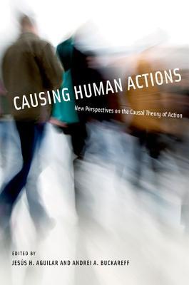 Causing Human Actions: New Perspectives on the Causal Theory of Action (Bradford Book)