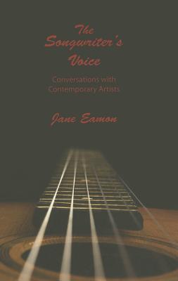 The Songwriter's Voice: Conversations with Contemporary Artists