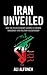 Iran Unveiled: How the Revo...