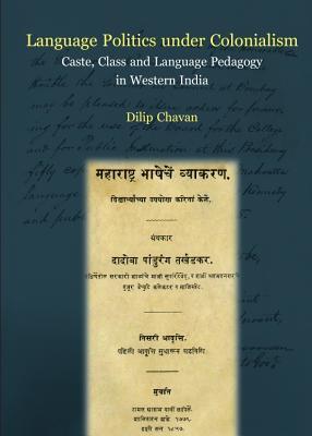 Language Politics under Colonialism: Caste, Class and Language Pedagogy in Western India