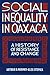 Social Inequality in Oaxaca: A History of Resistance and Change (Conflicts In Urban & Regional)