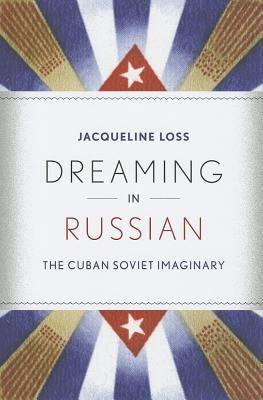 Dreaming in Russian: The Cuban Soviet Imaginary (Hardcover)