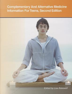 Complementary and Alternative Medicine Information for Teens (Teen Health Series)