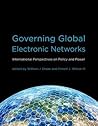 Governing Global Electronic Networks: International Perspectives on Policy and Power (Information Revolution and Global Politics)
