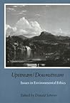 Upstream/Downstream: Issues in Environmental Ethics