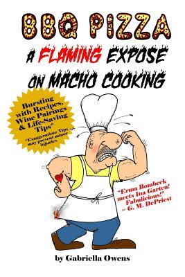 BBQ Pizza: A Flaming Expose On Macho Cooking (Paperback)