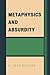 Metaphysics and Absurdity by H. Gene Blocker