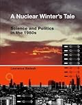 A Nuclear Winter's Tale: Science and Politics in the 1980s