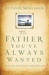 The Father You've Always Wanted  by Ed Tandy Mcglasson