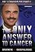 The Only Answer to Cancer: Defeating the Root Cause of All Disease