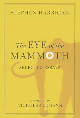 The Eye of the Mammoth: Selected Essays (Jack and Doris Smothers Series in Texas History, Life, and Culture)
