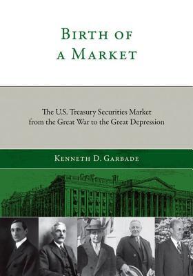 Birth of a Market: The U.S. Treasury Securities Market from the Great War to the Great Depression (Mit Press)