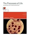 The Processes of Life: An Introduction to Molecular Biology The Processes of Life: An Introduction to Molecular Biology