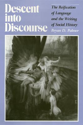 Descent Into Discourse: The Reification of Language and the Writing of Social History (Critical Perspectives On The P)