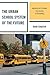 The Urban School System of the Future: Applying the Principles and Lessons of Chartering (New Frontiers in Education)