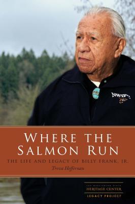 Where the Salmon Run: The Life and Legacy of Billy Frank Jr. (Co-Pub with Washington State Heritage Center Legacy Project)