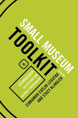 Stewardship: Collections and Historic Preservation (Small Museum Toolkit #6)