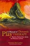 A Manual of Dynamic Play Therapy: Helping Things Fall Apart, the Paradox of Play