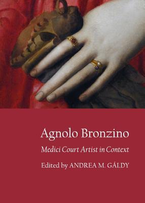 Agnolo Bronzino: Medici Court Artist in Context (Hardcover)