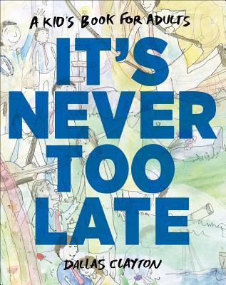It's Never Too Late: A Kid's Book for Adults (Hardcover)