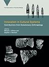 Innovation in Cultural Systems: Contributions from Evolutionary Anthropology (Vienna Series in Theoretical Biology)
