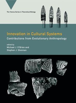 Innovation in Cultural Systems: Contributions from Evolutionary Anthropology (Vienna Series in Theoretical Biology)