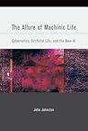 The Allure of Machinic Life by John  Johnston