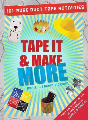 Tape It & Make More: 101 More Duct Tape Activities (Paperback)