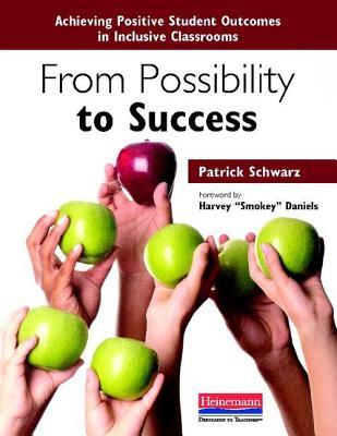 From Possibility to Success: Achieving Positive Student Outcomes in Inclusive Classrooms (Paperback)