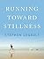 Running Toward Stillness