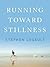 Running Toward Stillness