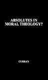Absolutes in Moral Theology?