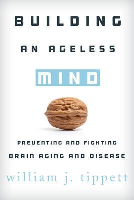Building an Ageless Mind: Preventing and Fighting Brain Aging and Disease (Hardcover)