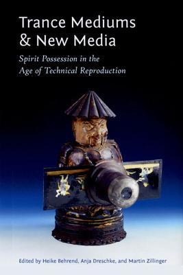 Trance Mediums and New Media: Spirit Possession in the Age of Technical Reproduction (Paperback)