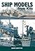 Ship Models from Kits: Basic and Advanced Techniques for Small Scales
