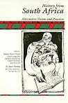 History from South Africa: Alternative Visions and Practices (Critical Perspectives On The P) History from South Africa: Alternative Visions and Practices (Critical Perspectives On The P)