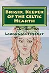 Brigid, Keeper of the Celtic Hearth Brigid, Keeper of the Celtic Hearth